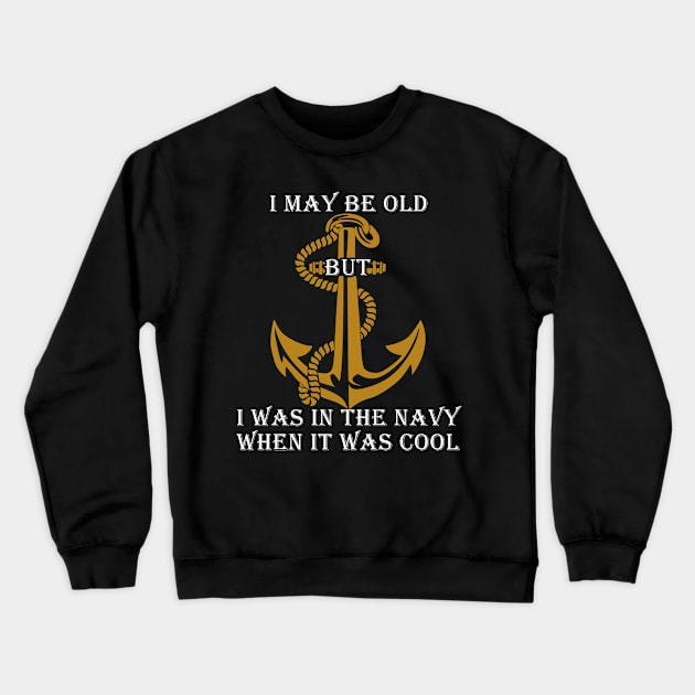 Fathers Day 2018 I May Be Old But I Was In The Navy Crewneck Sweatshirt by nhatvv